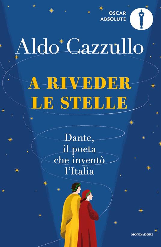 A riveder le stelle. Dante, il poeta che inventò l&#39;Italia