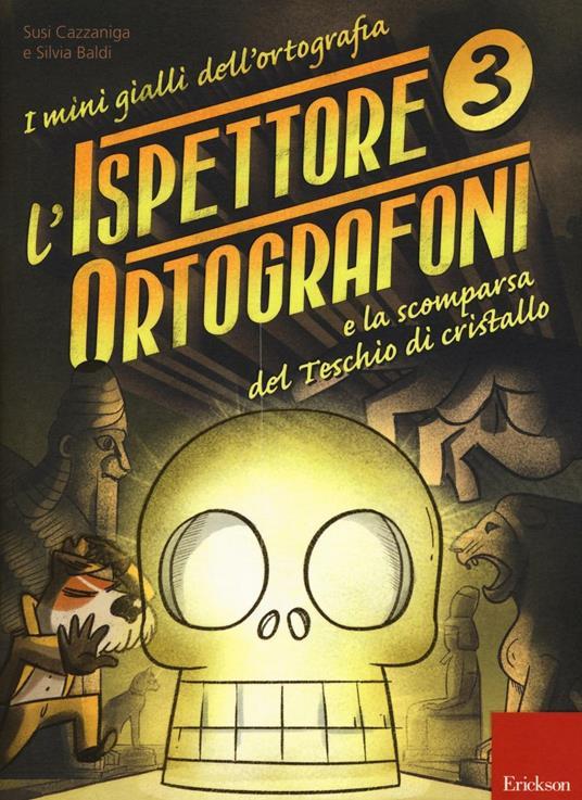 L&#39;ispettore Ortografoni e la scomparsa del teschio di cristallo. I mini gialli dell&#39;ortografia. Vol. 3