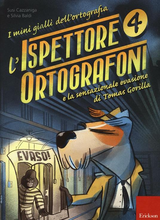 L&#39;ispettore Ortografoni e la sensazionale evasione di Tomas Gorilla. I mini gialli dell&#39;ortografia. Vol. 4