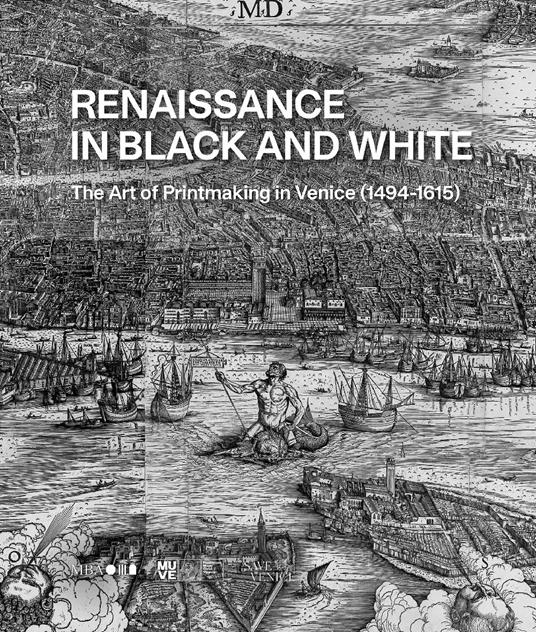 Renaissance in black and white. The art of printmaking in Venice (1494-1615).